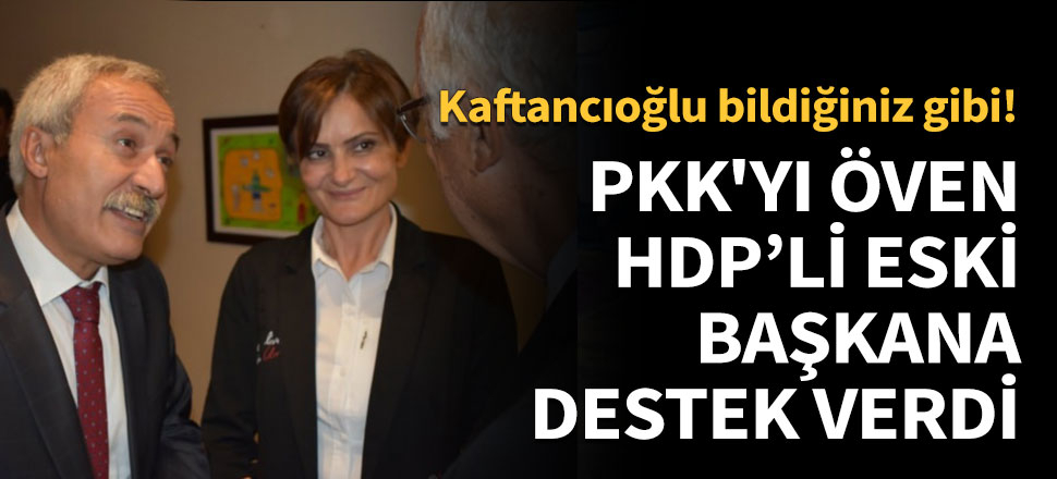 PKK'yı öven HDP'li eski başkana destek verdi