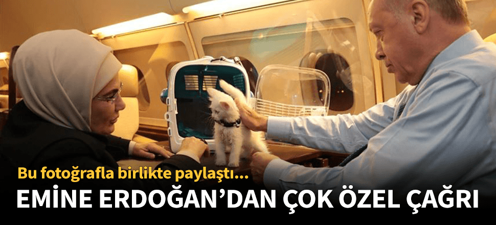 Emine Erdoğan'dan çok özel bir paylaşım ve çağrı!