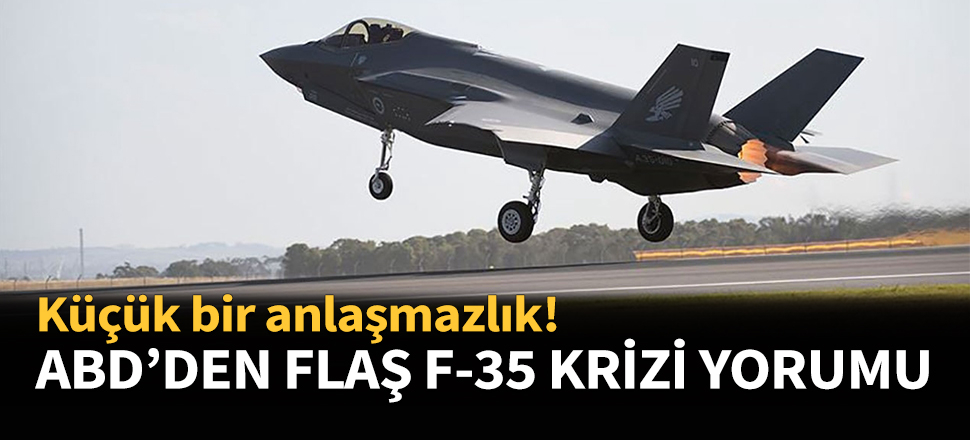 ABD'den flaş F-35 krizi yorumu!