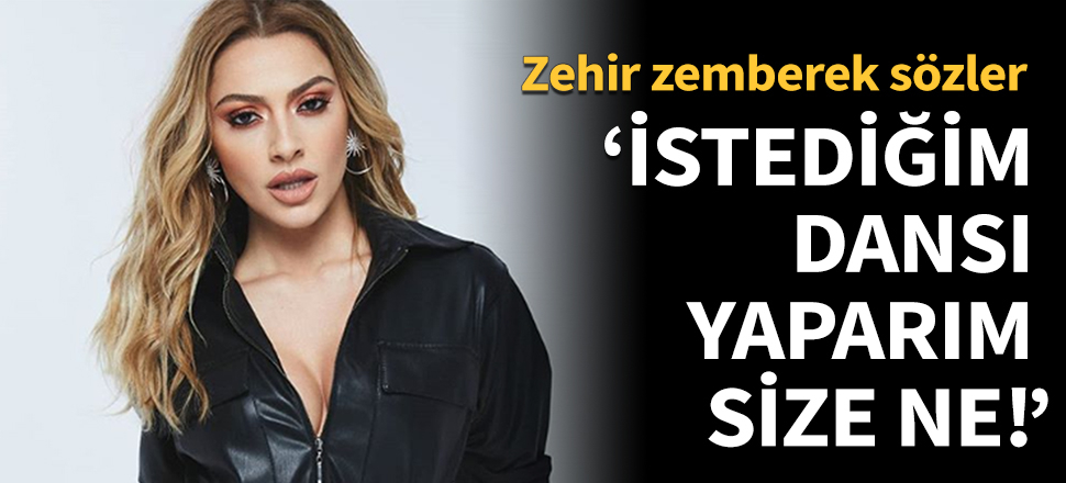 "İstediğim dansı istediğim zaman yaparım. Size ne!"