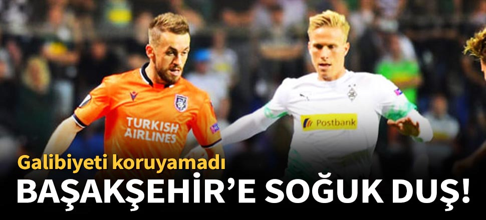 Başakşehir, Mönchengladbach'la berabere kaldı!