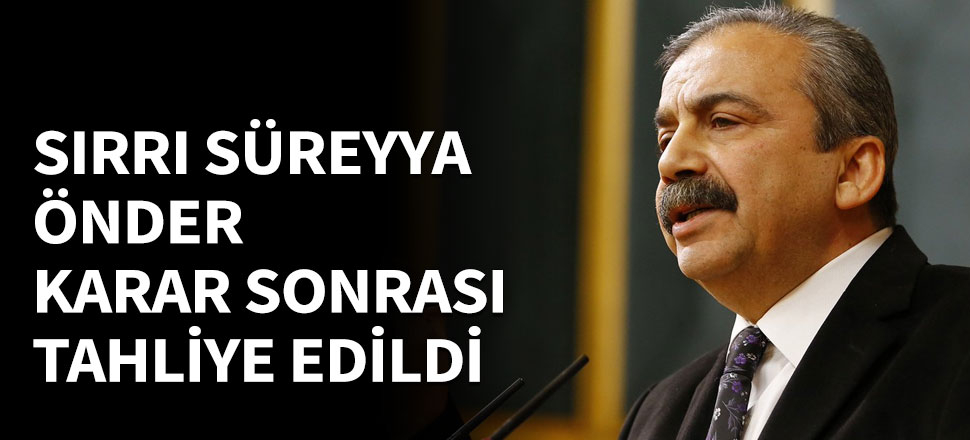 Sırrı Süreyya Önder tahliye edildi