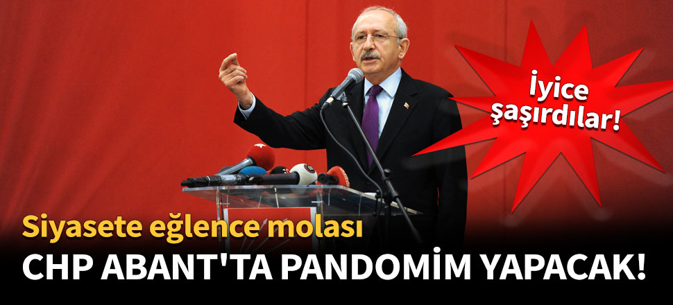 CHP Abant'ta pandomim yapacak!