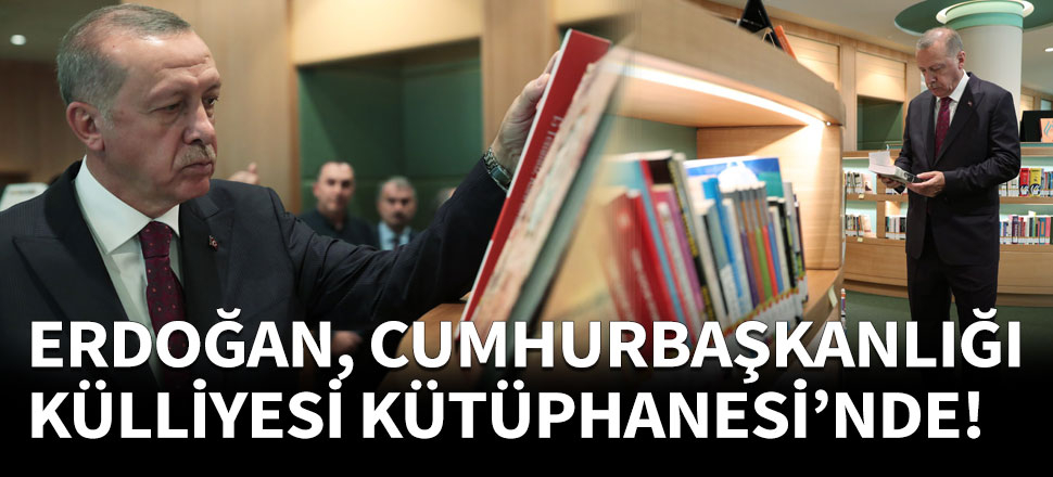Erdoğan Cumhurbaşkanlığı Külliyesi Kütüphanesi'nde!
