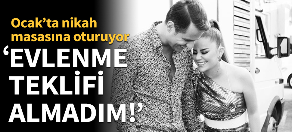"Evlenme teklifi almadım!"