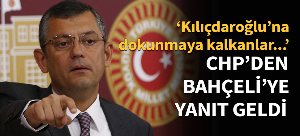CHP'li Özel'den Devlet Bahçeli'ye yanıt...