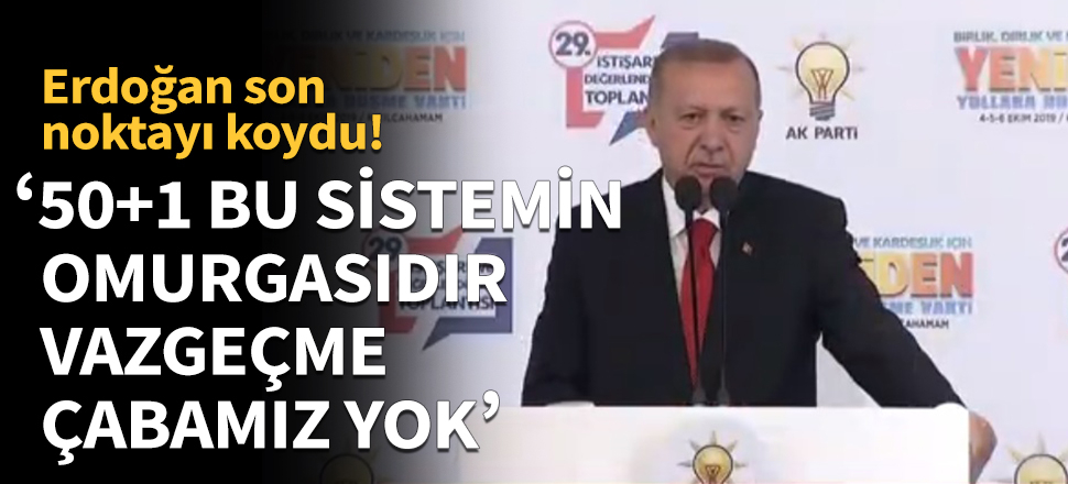 Erdoğan: 50+1 bu sistemin omurgasıdır, vazgeçme çabamız yok!
