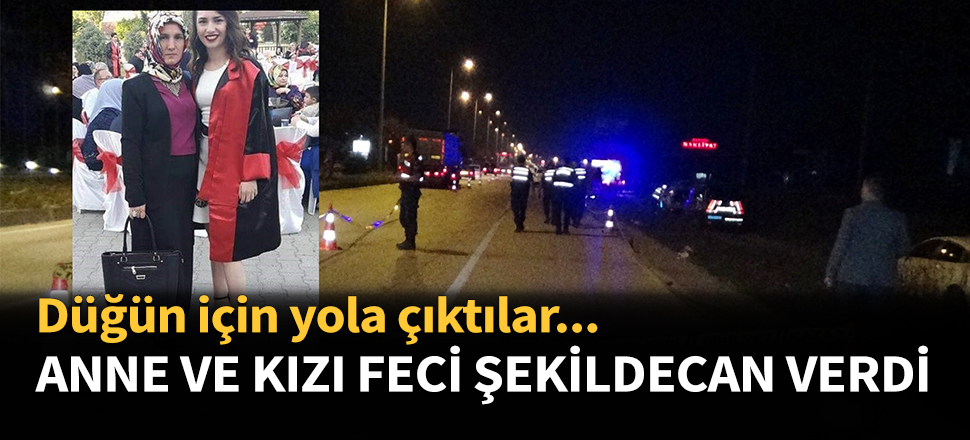 Anne ve kızı feci şekilde can verdi!