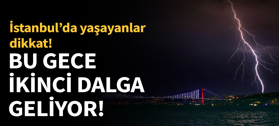 Kritik uyarı: Bu gece ikinci dalga geliyor!