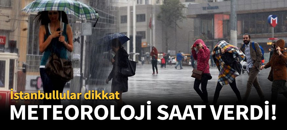 Meteoroloji ve AFAD'tan uyarılar!
