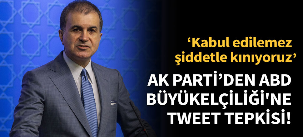AK Parti'den  ABD Büyükelçiliği'ne tweet tepkisi!