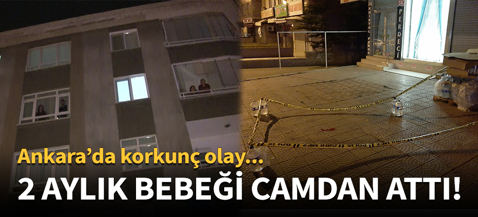 2 aylık bebeği camdan attı!