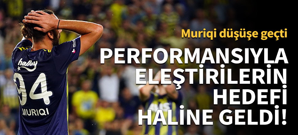 Performansıyla eleştirilerin hedefinde!