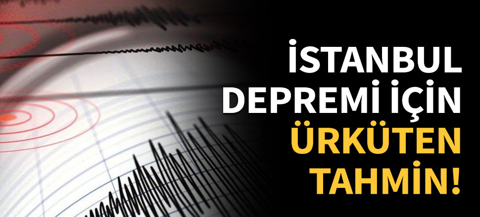 İstanbul depremi için ürküten tahmin!