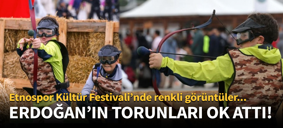 Cumhurbaşkanı Erdoğan'ın torunları Etnospor Kültür Festivali'nde!