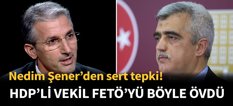 HDP'li vekil FETÖ'ye övgüler düzdü...