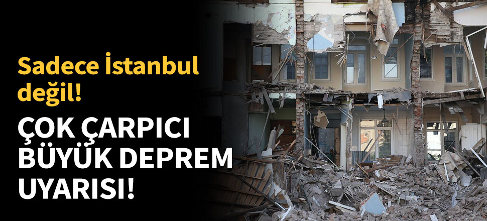 Çok çarpıcı büyük deprem uyarısı!
