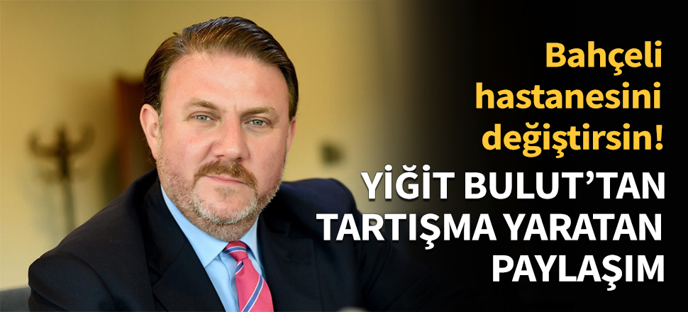 Yiğit Bulut'un paylaşımı tartışma yarattı...