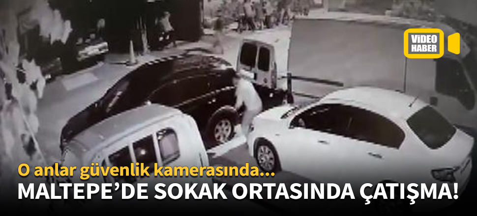 Maltepe'de sokak ortasında çatışma!