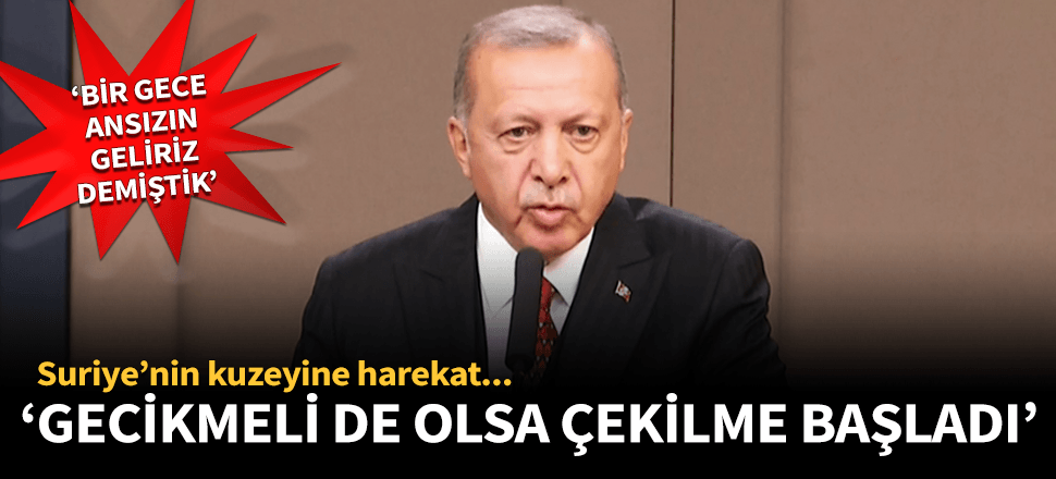 Cumhurbaşkanı Erdoğan: Çekilme başlamıştır...