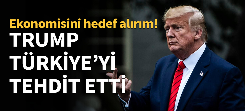 ''Türkiye ekonomisini hedef alırım''