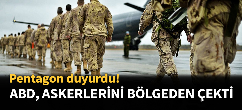 Pentagon: Askerlerimizi operasyon bölgesinden çektik...