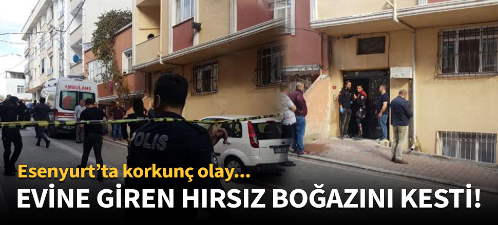 Eve giren hırsız yaşlı kadının boğazını kesti!