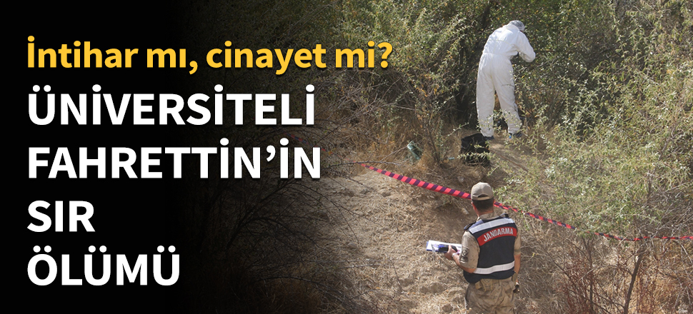 Üniversiteli Fahrettin'in sır ölümü...