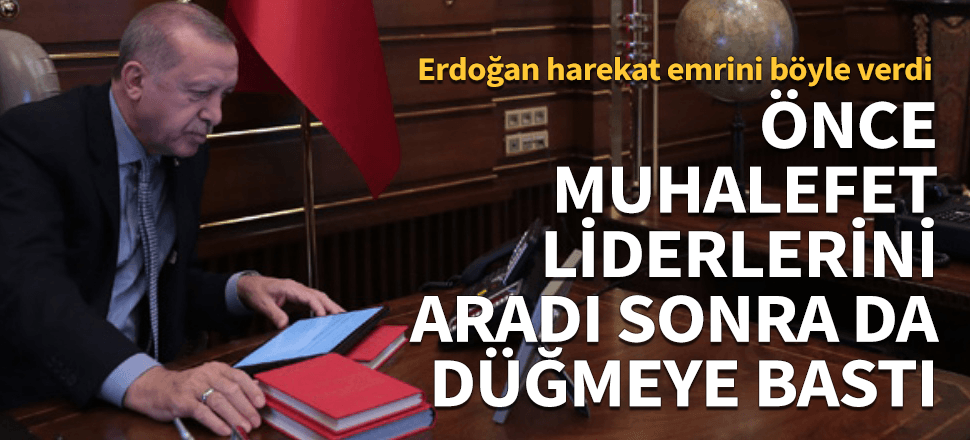 Erdoğan harekat emrini böyle verdi!