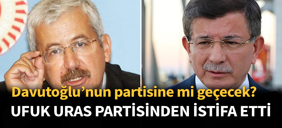 Ufuk Uras partisinden istifa etti!
