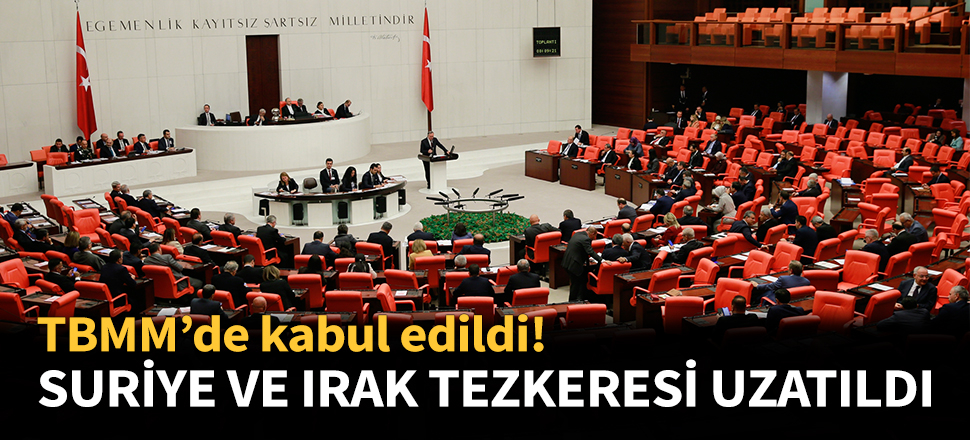 Suriye ve Irak tezkeresi bir yıl uzatıldı...