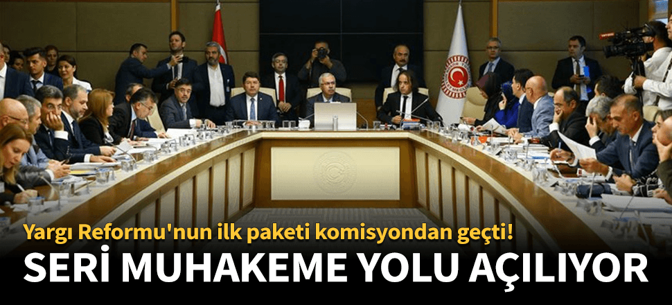 Yargı Reformu'nun ilk paketi komisyondan geçti!
