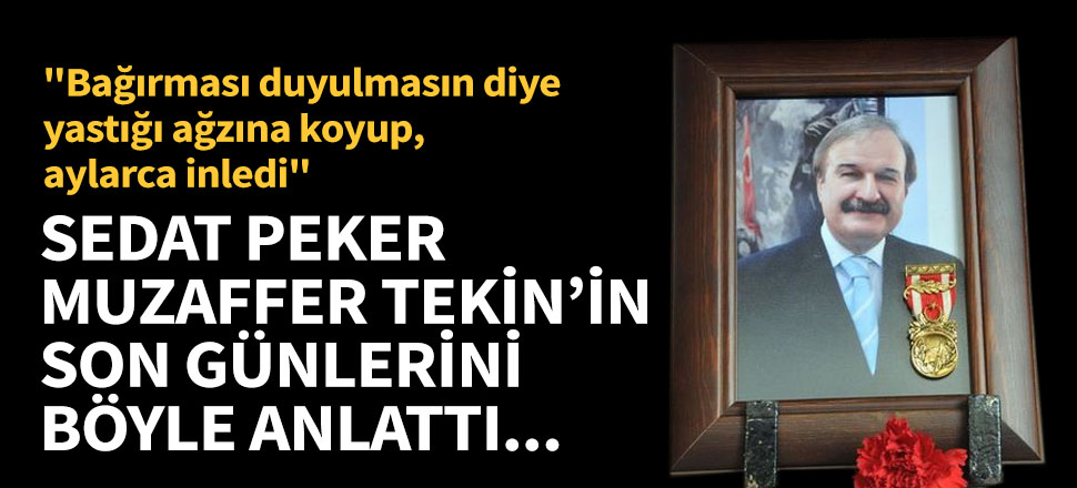 Muzaffer Tekin'in son günlerini anlattı