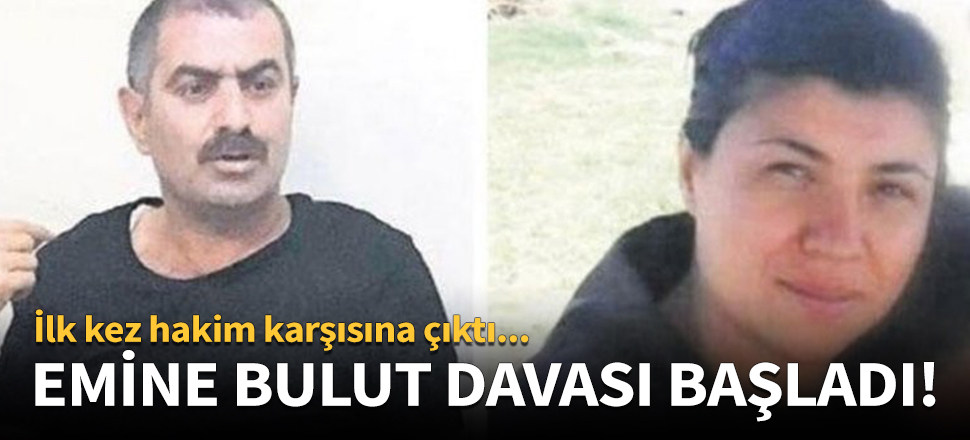 Emine Bulut davası başladı!