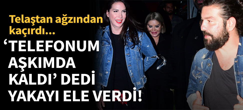 'Telefonum aşkımda kaldı' dedi yakayı ele verdi!