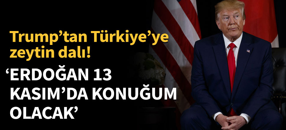 Trump: Erdoğan 13 Kasım'da konuğum olacak