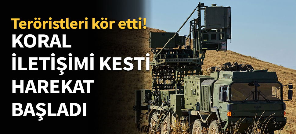 Koral iletişimi kesti, harekat başladı...