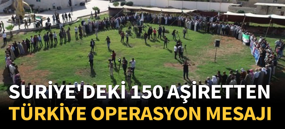 Suriye'deki 150 aşiretten Türkiye'ye operasyon mesajı