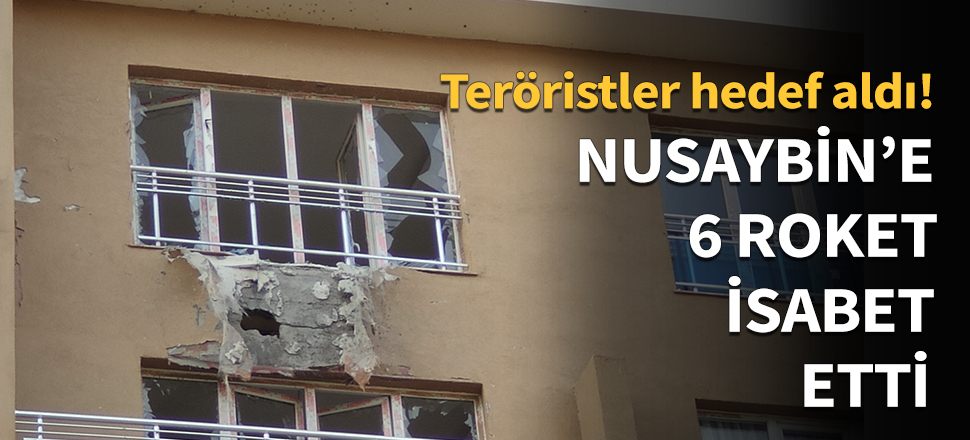 Nusaybin'e 6 roket isabet etti...