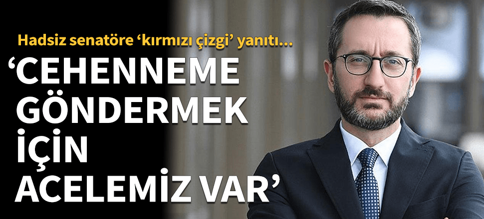 "Cehenneme göndermek için acelemiz var"