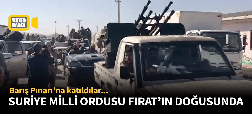 Suriye Milli Ordusu Fırat Nehri'nin doğusunda!