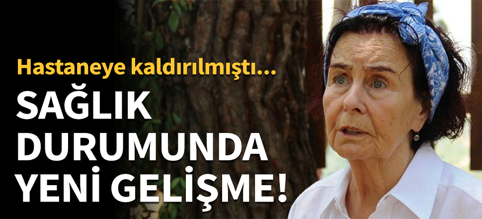 Fatma Girik'in sağlık durumunda yeni gelişme!