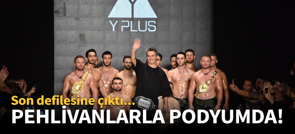 Pehlivanlarla podyuma çıktı!