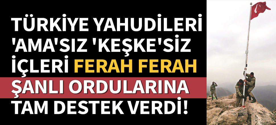 Türkiye Yahudilerinden operasyona tam destek!