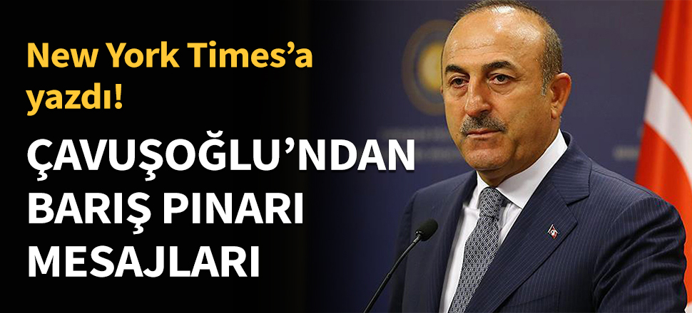Bakan Çavuşoğlu'ndan Barış Pınarı mesajları...