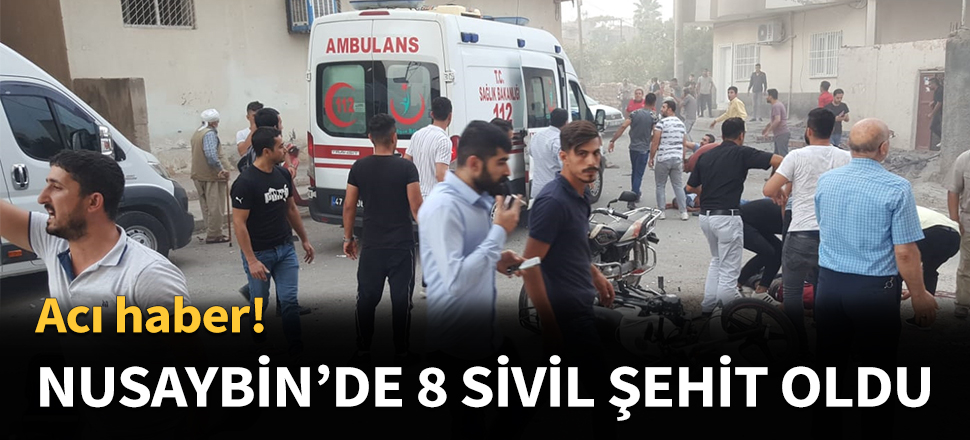 Nusaybin'deki saldırıda 8 sivil şehit oldu...