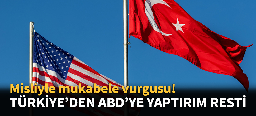 Türkiye'den ABD'ye yaptırım resti...
