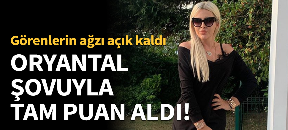 Oryantal performansıyla tam puan aldı!