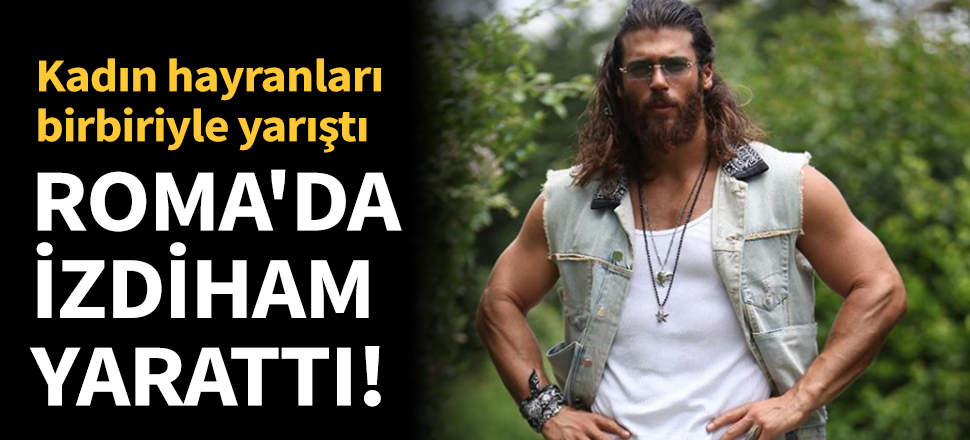 Can Yaman izdiham yarattı!