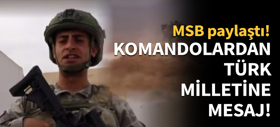 Komandolardan Türk milletine mesaj!